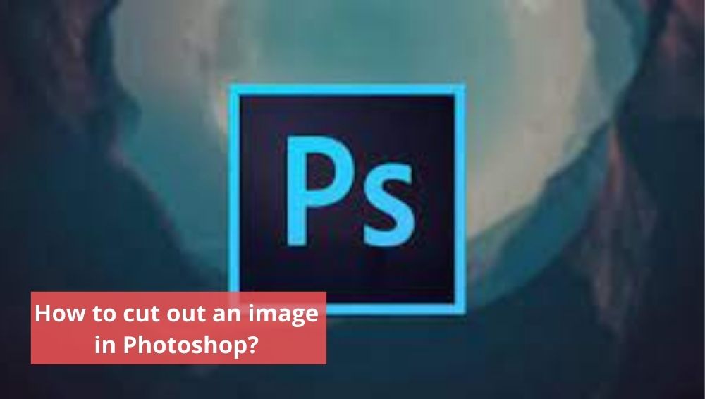 How to cut out an image in Photoshop