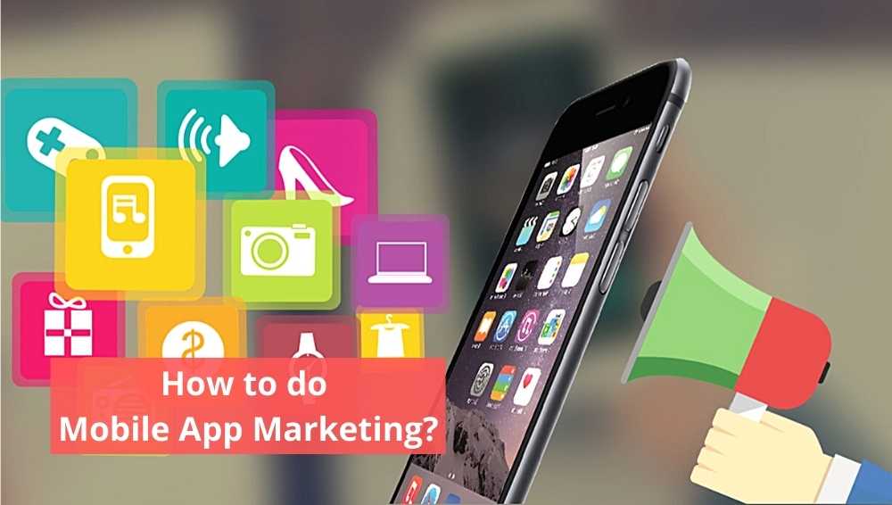 How to do Mobile App Marketing