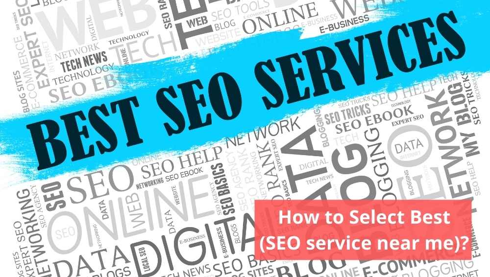 How to Select Best (SEO service near me)?