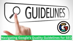 Navigating Google's Quality Guidelines for SEO