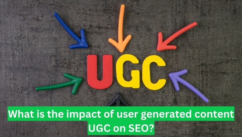 What is the impact of user generated content UGC on SEO?