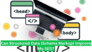 Can Structured Data (Schema Markup) Improve My SEO?