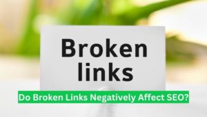 Do Broken Links Negatively Affect SEO?