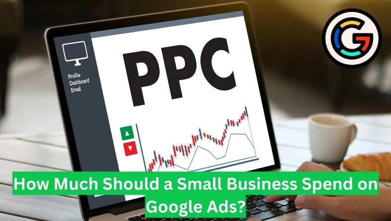 How Much Should a Small Business Spend on Google Ads?