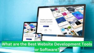 What are the Best Website Development Tools or Software?